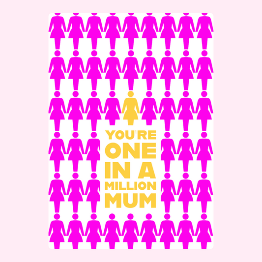 You're one in a million Mum