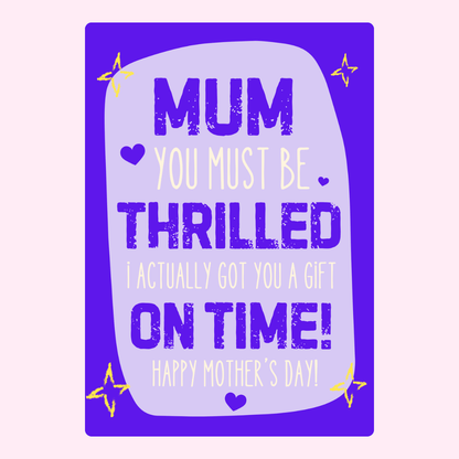 Mum, you must be thrilled (on time)!