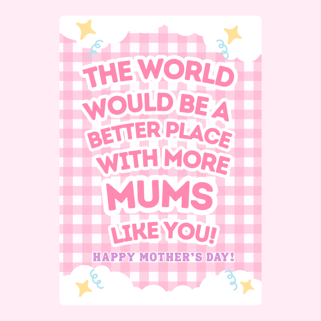 The world would be a better place with more mums like you!