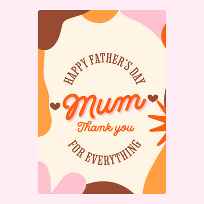 Happy Father's Day Mum card, thank you for everything.