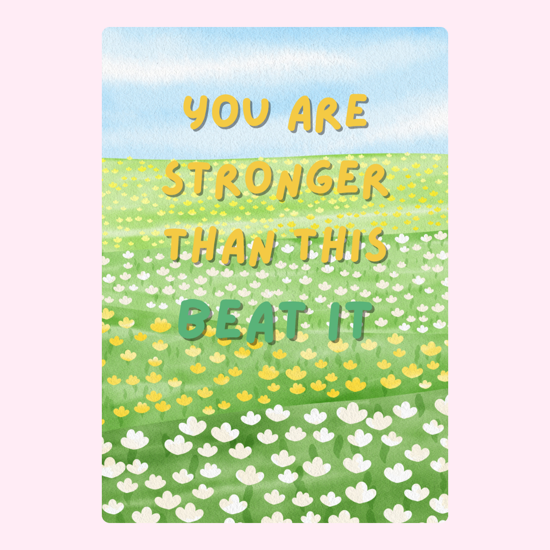 You are stronger than this, beat it