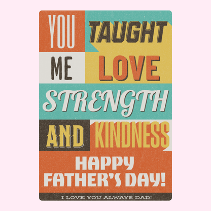 You taught me love, strength, kindness