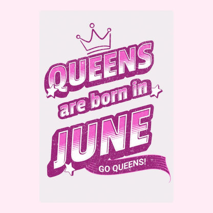 Queens are born in June