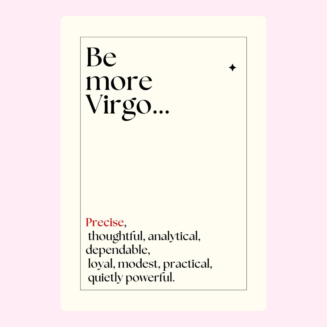 Be more Virgo... with traits like precise, thoughtful, and dependable.