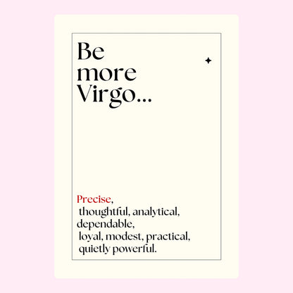 Be more Virgo... with traits like precise, thoughtful, and dependable.