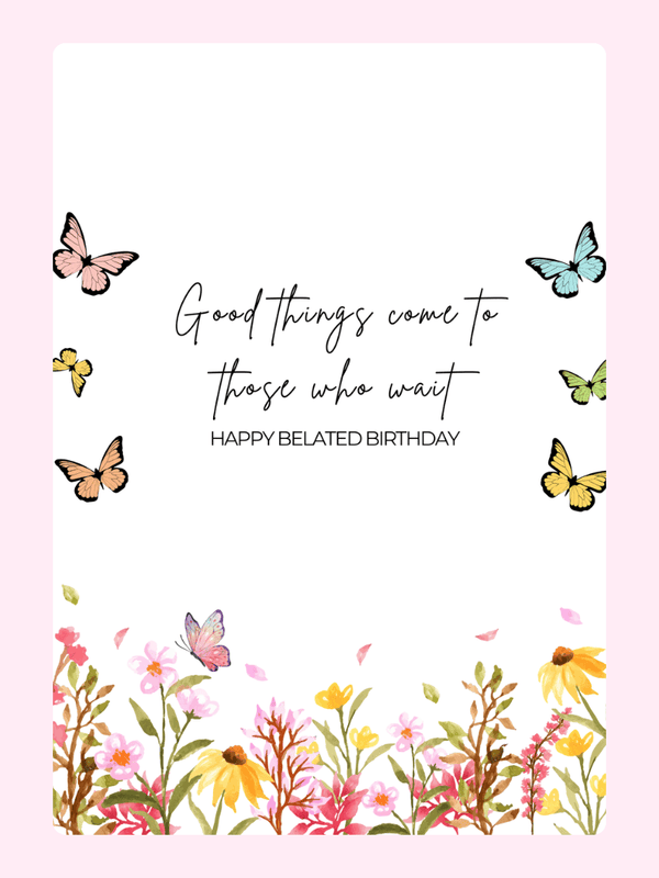 A floral belated birthday greeting card with butterflies and a heartfelt message.