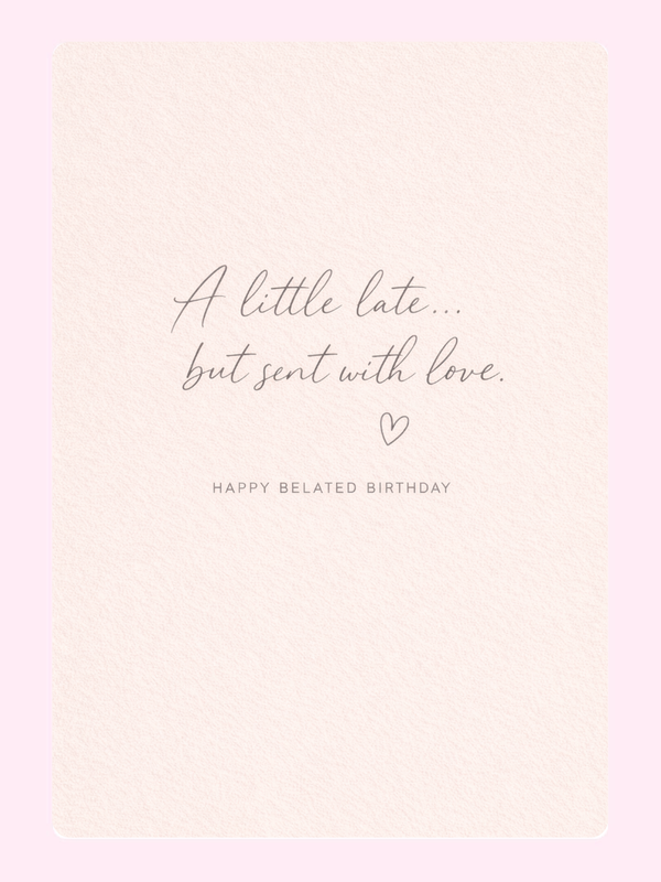 A simple belated birthday card with a sincere message and a heart symbol, wishing a wonderful year ahead.