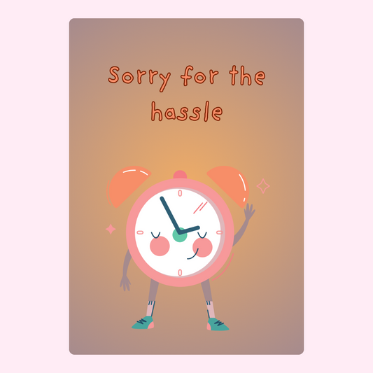 Clock saying sorry for the hassle.