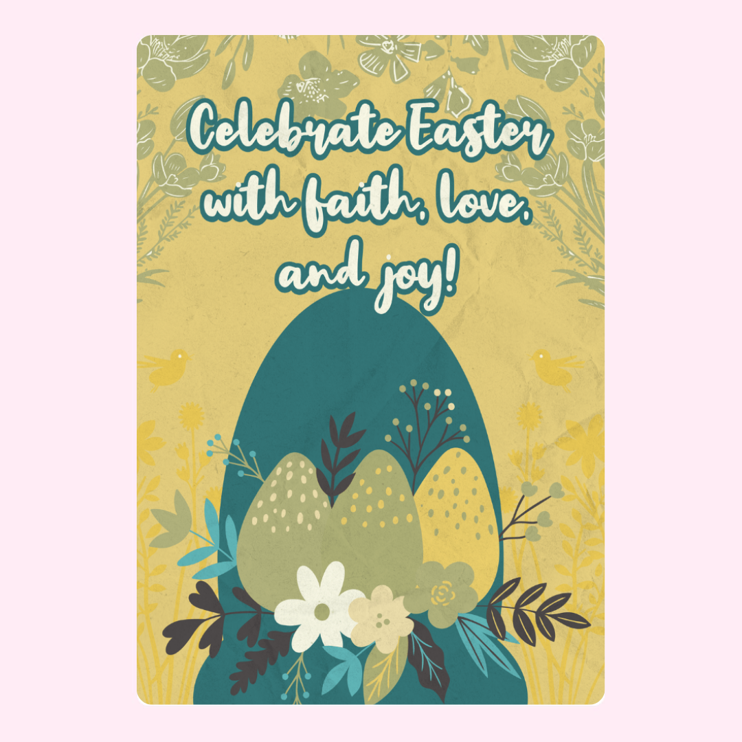 Easter card with flowers and eggs, "Celebrate Easter with faith, love."