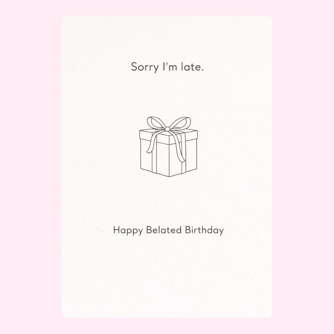A simple birthday card with a gift box design and the message 'Sorry I’m Late. Happy Belated Birthday'.