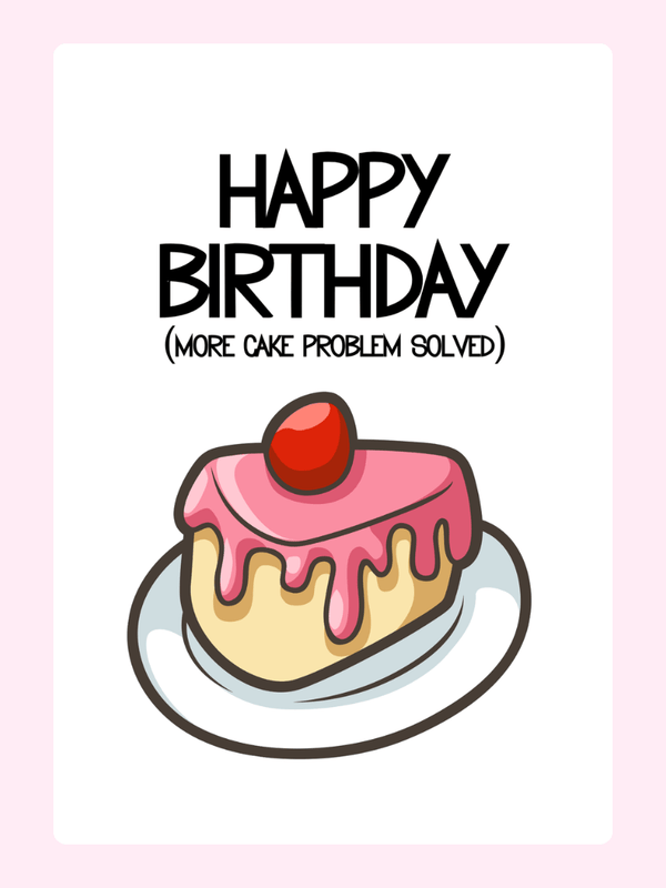 More Cake Problem Solved Cake Card, birthday