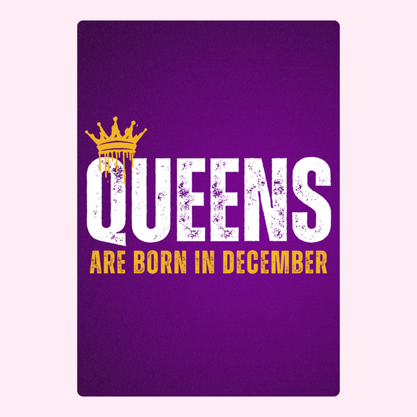 Queens Are Born in December