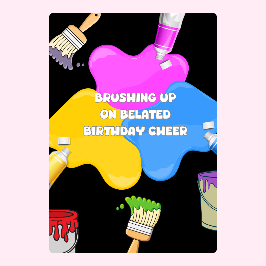 Belated birthday cheer design with paintbrushes and colorful paint