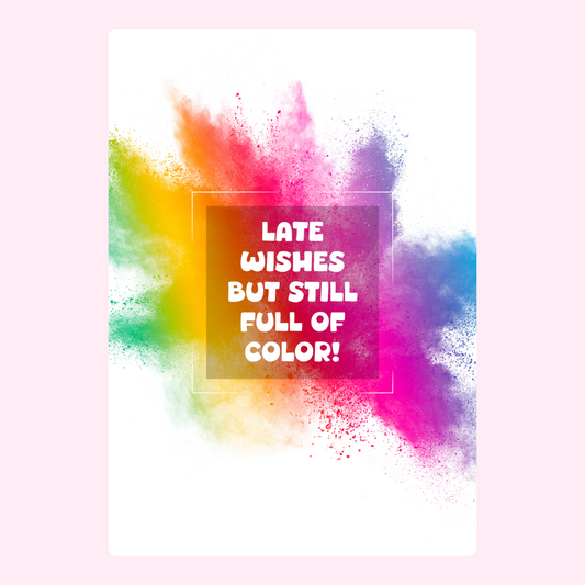 Late wishes card with colorful powder explosion