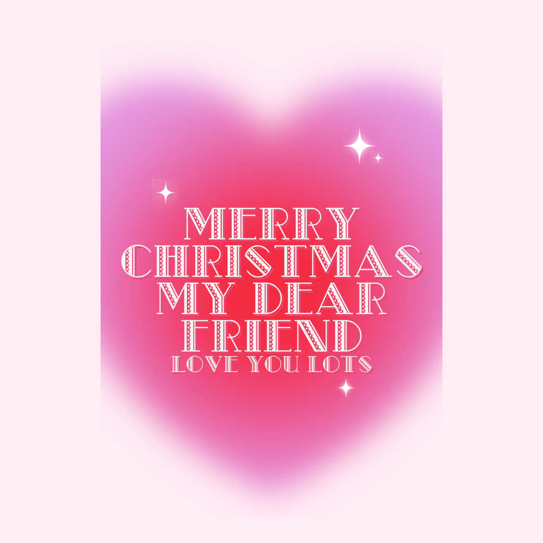 Merry Christmas my dear friend