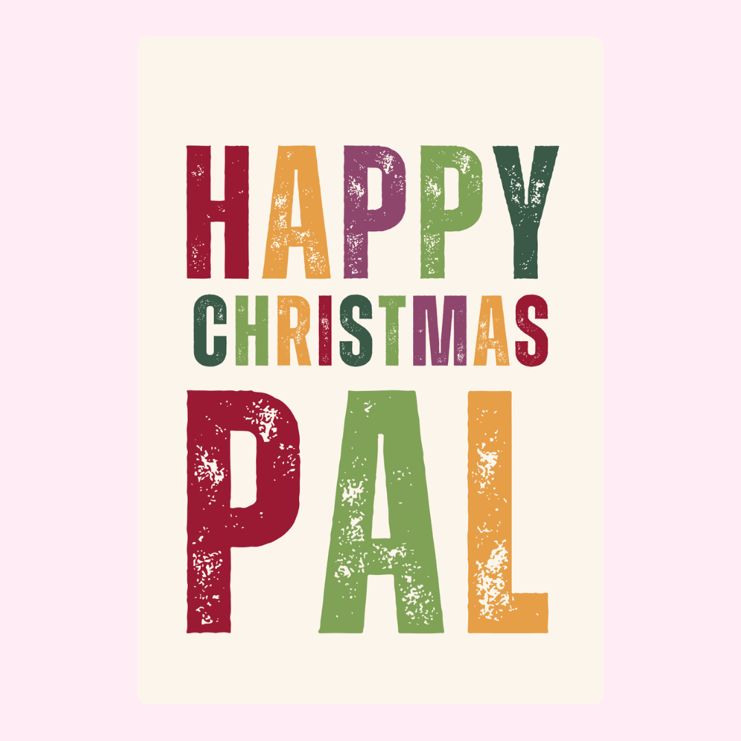 Happy Christmas Pal card - December 6, 2024