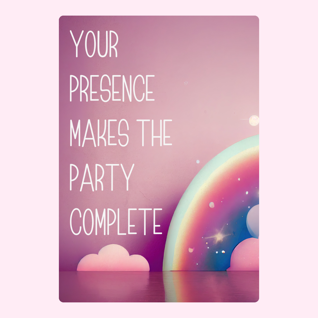 Your presence makes the party complete