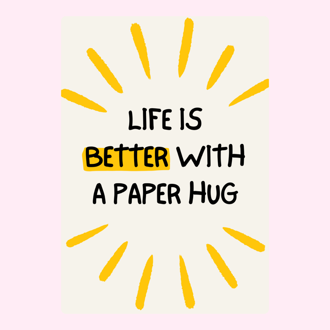 Life is Better with a Paper Hug design
