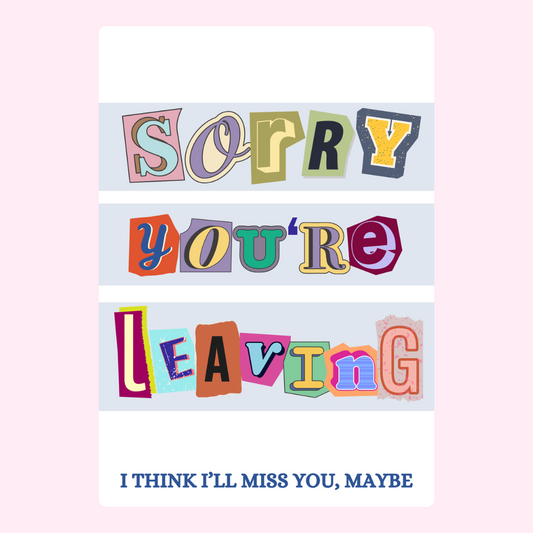 Sorry You're Leaving card - I'll miss you, maybe