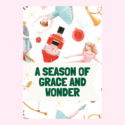 A Season of Grace and Wonder with Nutcracker and ballerinas.