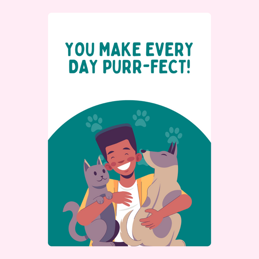You make every day purr-fect! with cat and dog.