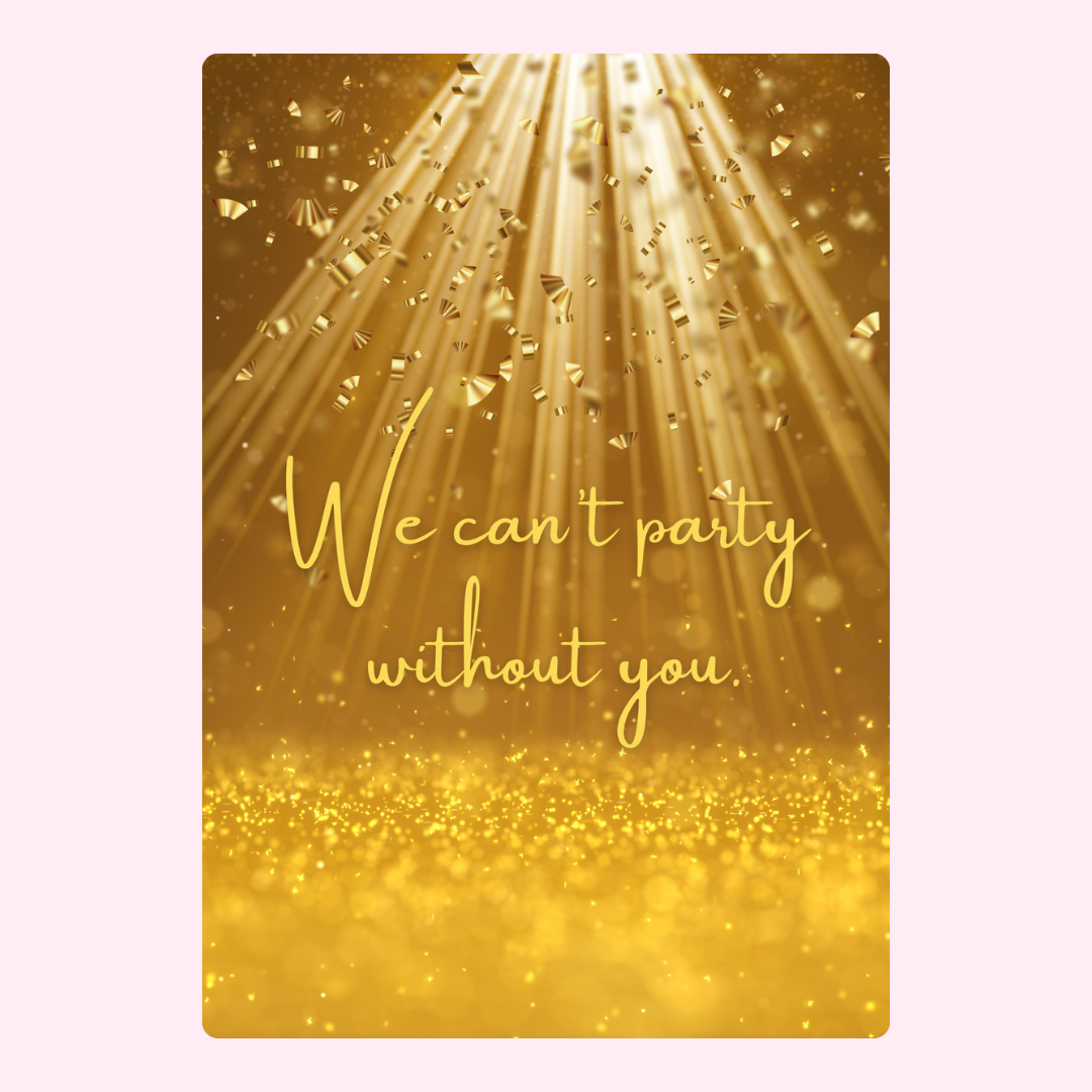 We can't party without you design.