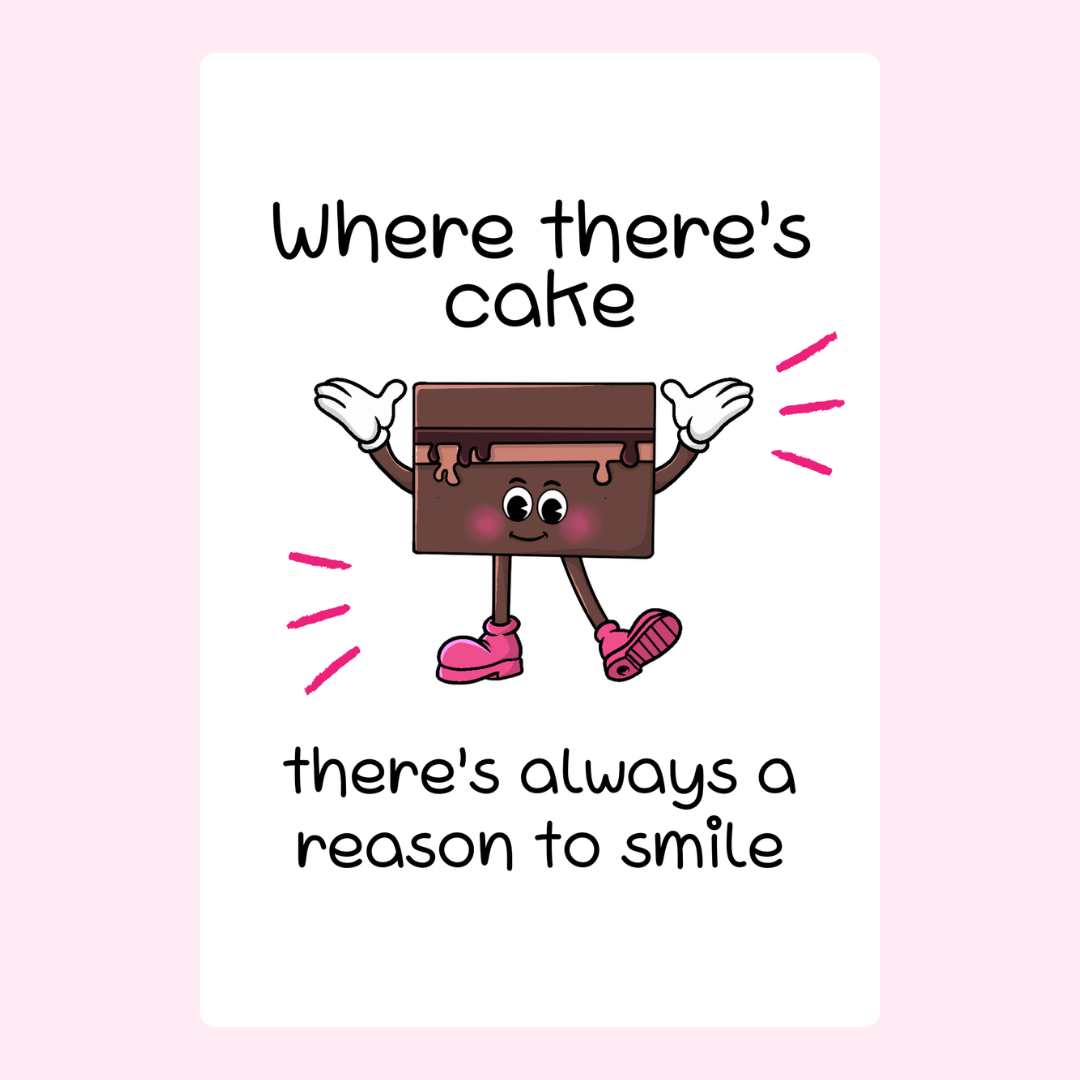 Cake cartoon with quote, Where there's cake, there's always a reason to smile.