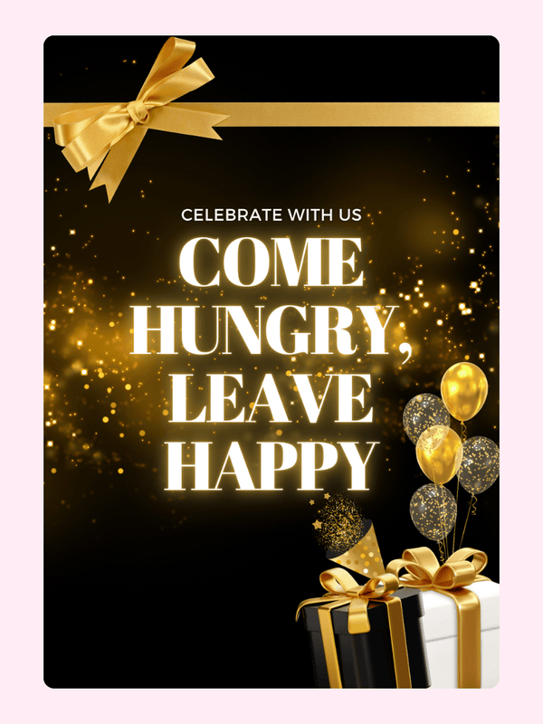 Celebrate with us! Come hungry, leave happy. Gift design.