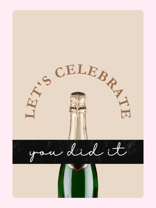 Let's Celebrate, You Did It!