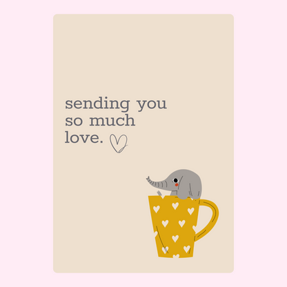 Sending you so much love with elephant in a cup.