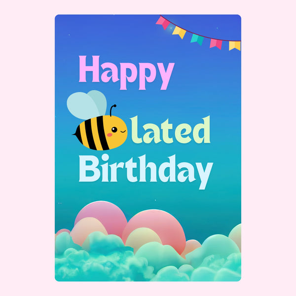 Happy Bee Lated Birthday