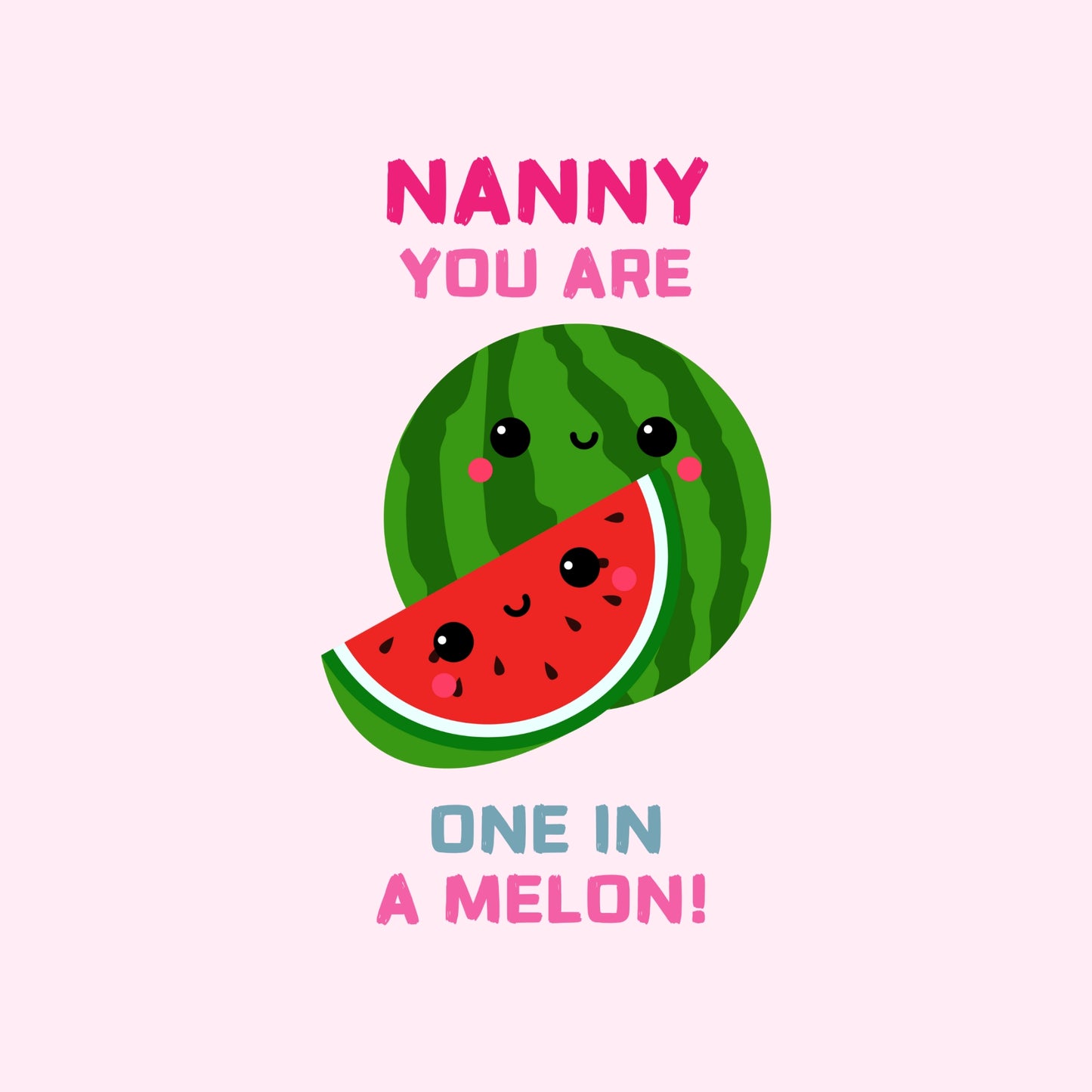Nanny, you're one in a melon!