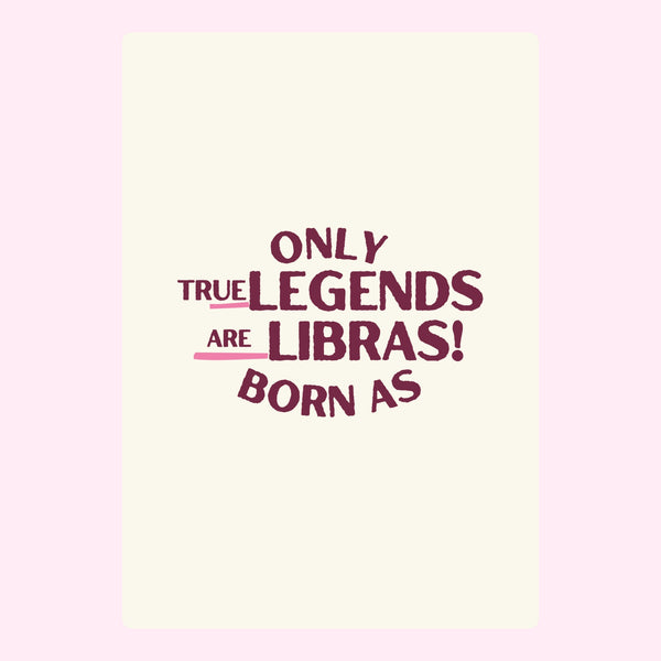 True Legends Are Libras!