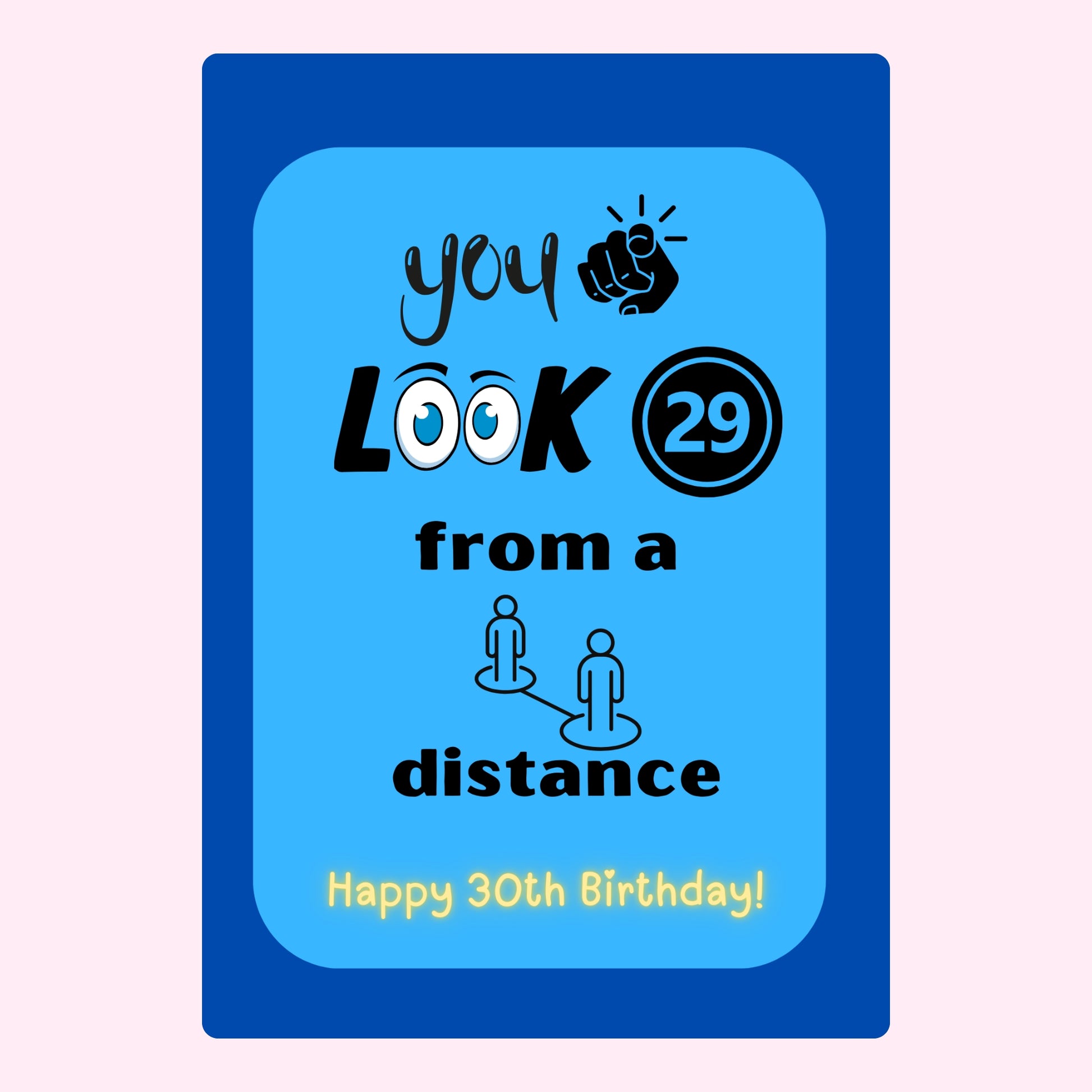 Funny 30th birthday card - You look 29 from a distance