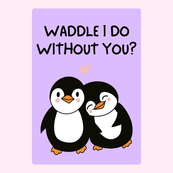 Waddle I Do Without You ?