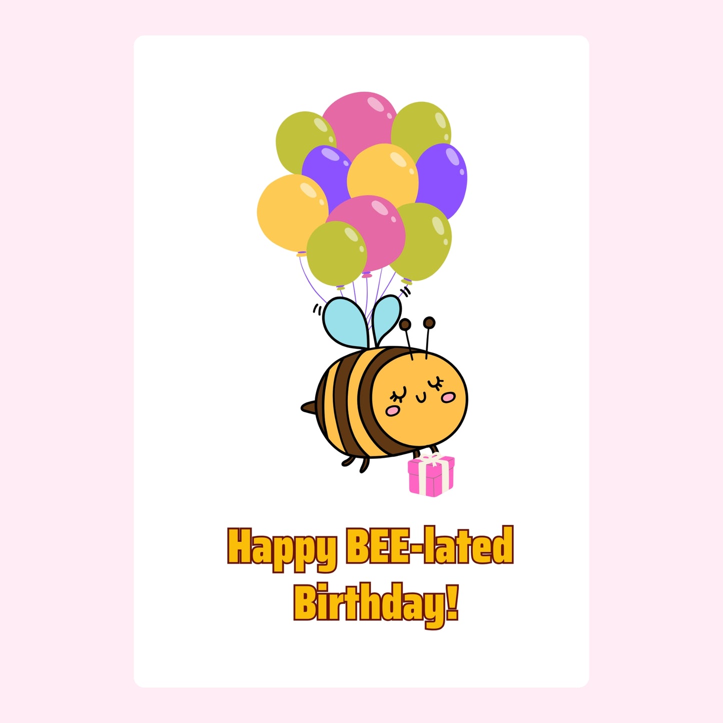 Happy BEE-lated Birthday card with balloons and gift.