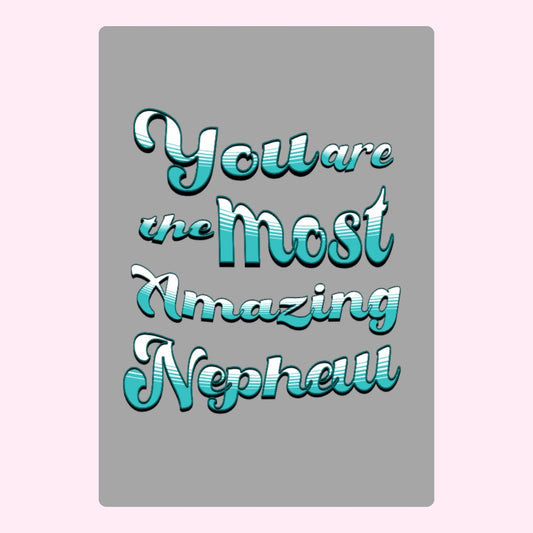 You are the most amazing nephew birthday card with teal script typography on grey background