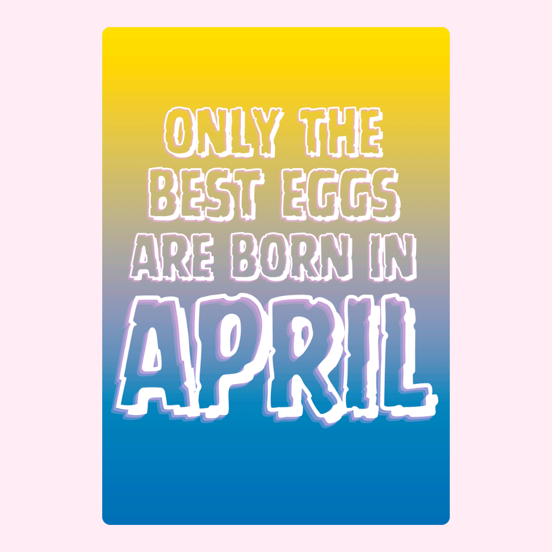 Bright gradient birthday card with fun quote saying only the best eggs are born in April