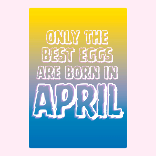 Bright gradient birthday card with fun quote saying only the best eggs are born in April