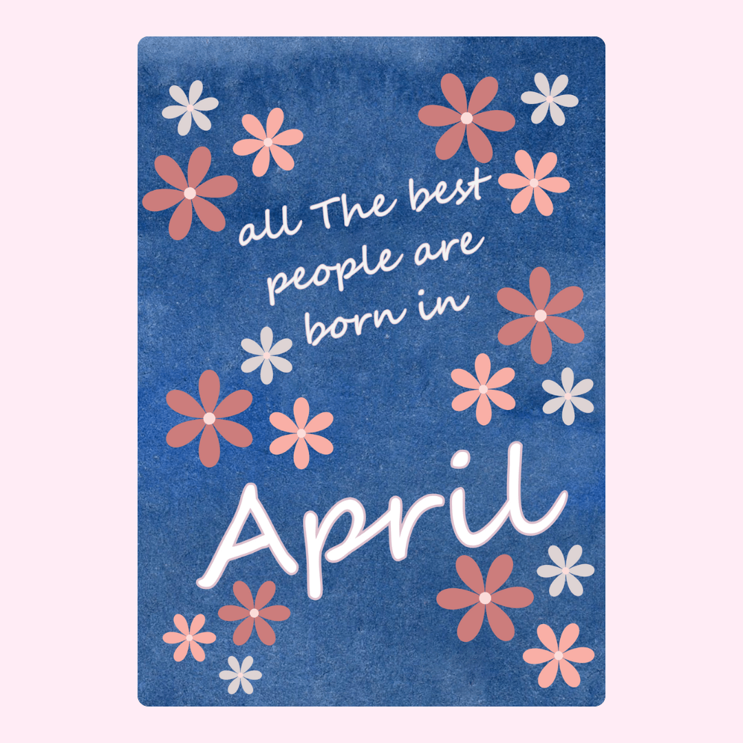 Blue floral birthday card with quote saying all the best people are born in April