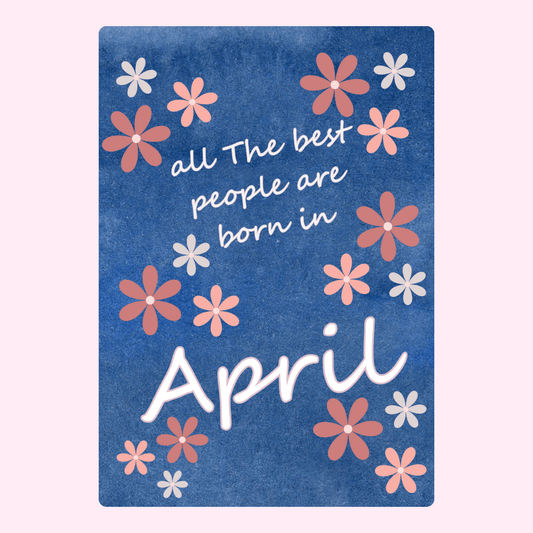 Blue floral birthday card with quote saying all the best people are born in April
