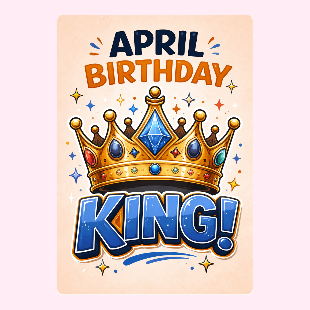 Fun April birthday card with royal crown artwork, bold king text and bright celebratory details