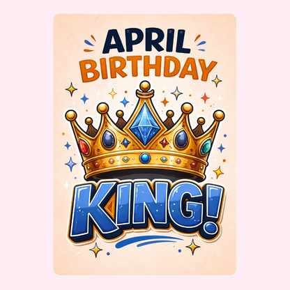 Fun April birthday card with royal crown artwork, bold king text and bright celebratory details