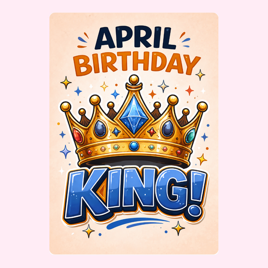 Fun April birthday card with royal crown artwork, bold king text and bright celebratory details