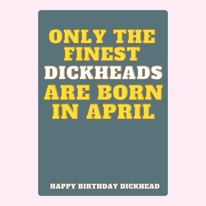 Funny birthday card with bold retro typography saying only the finest dickheads are born in April