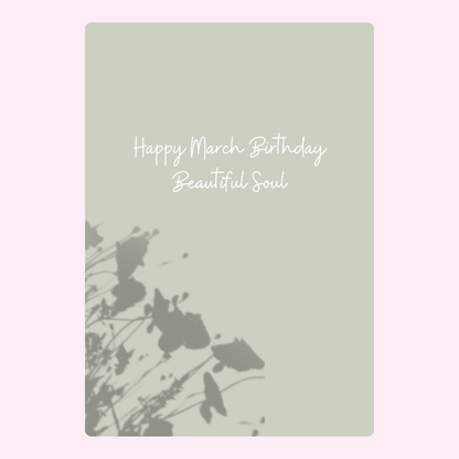 Happy March Birthday Beautiful Soul card with soft sage green floral shadow design