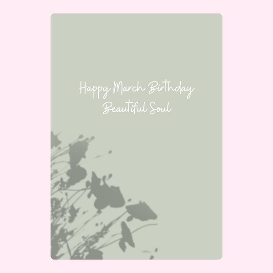 Happy March Birthday Beautiful Soul card with soft sage green floral shadow design