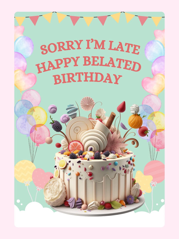 Belated birthday cake with balloons and sorry I am late message