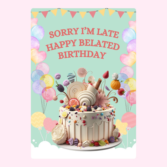 Belated birthday cake with balloons and sorry I am late message
