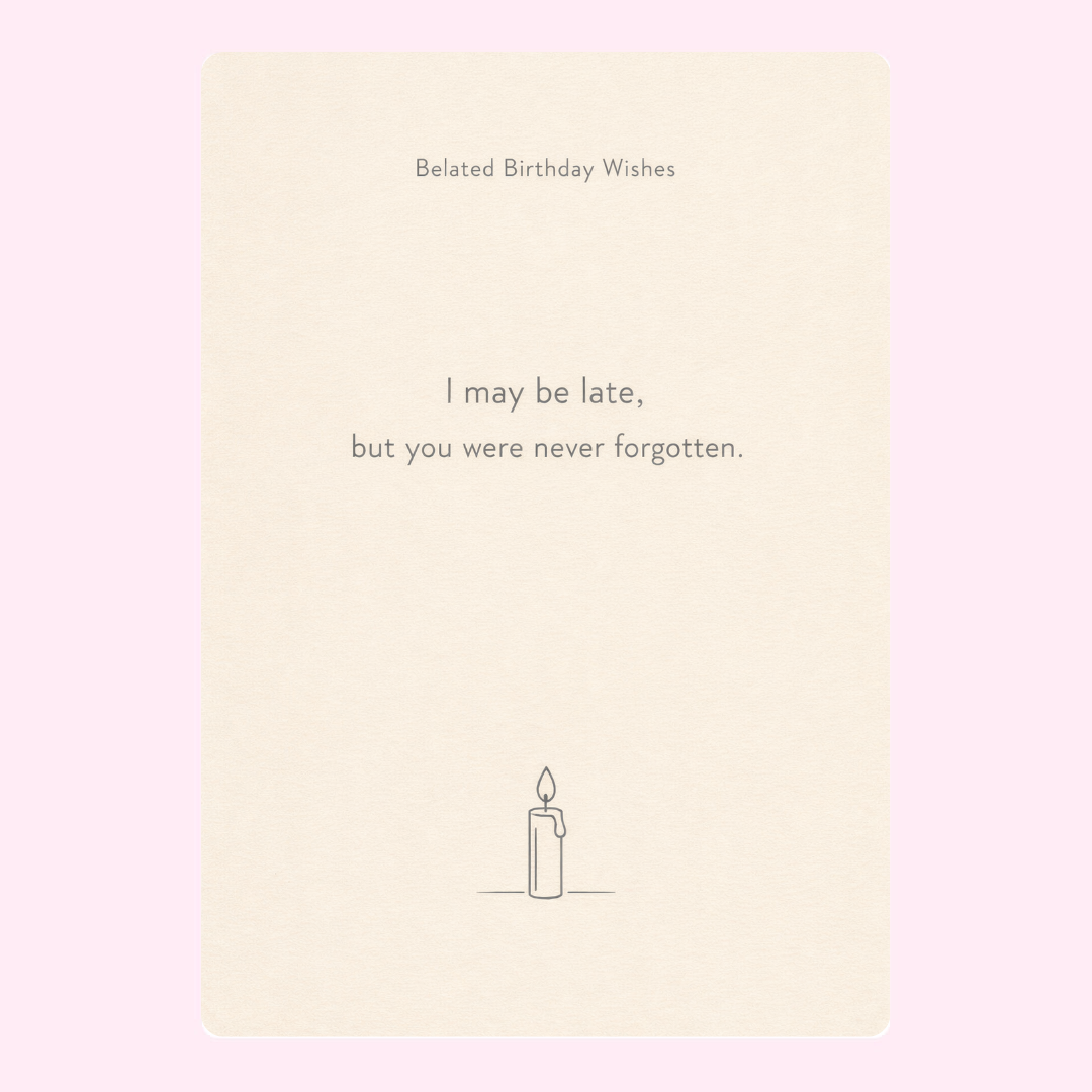 A minimalistic "Belated Birthday Wishes" card with the message "I may be late, but you were never forgotten" and a small candle illustration.